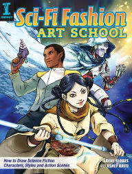 Title: Sci-Fi Fashion Art School: How to Draw Science Fiction Characters, Styles and Action Scenes, Author: Irene Flores