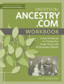 Unofficial Ancestry.com Workbook: A How-To Manual for Tracing Your Family Tree on the #1 Genealogy Website