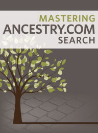 Title: Mastering Ancestry.com Search, Author: Nancy Hendrickson
