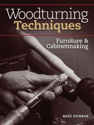 Title: Woodturning Techniques - Furniture & Cabinetmaking, Author: Mike Dunbar