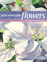 Title: Paint Watercolor Flowers: A Beginner's Step-by-Step Guide, Author: Birgit O'Connor