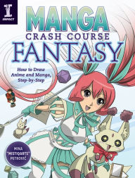 Title: Manga Crash Course Fantasy: How to Draw Anime and Manga, Step by Step, Author: Mina Petrovic