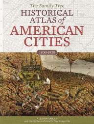 Title: The Family Tree Historical Atlas of American Cities, Author: Allison Dolan