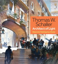 Title: Thomas W. Schaller, Architect of Light: Watercolor Paintings by a Master, Author: Thomas Schaller