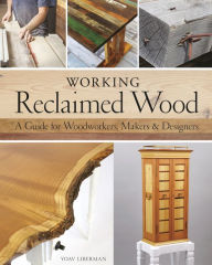 Free download of textbooks Working Reclaimed Wood: A Guide for Woodworkers, Makers & Designers by Yoav Liberman (English literature) ePub iBook