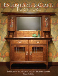 Title: English Arts & Crafts Furniture: Projects & Techniques for the Modern Maker, Author: Nancy R. Hiller