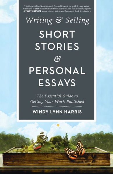 Writing & Selling Short Stories & Personal Essays: The Essential Guide to Getting Your Work Published