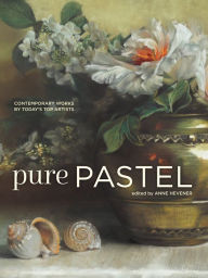 Title: Pure Pastel: Contemporary Works by Today's Top Artists, Author: Anne Hevener