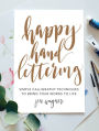 Happy Hand Lettering: Simple Calligraphy Techniques to Bring Your Words to Life