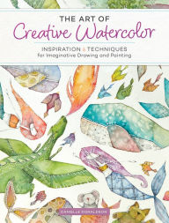 Download free ebooks in doc format The Art of Creative Watercolor: Inspiration and Techniques for Imaginative Drawing and Painting by Danielle Donaldson English version
