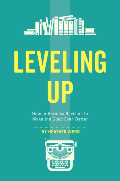 Leveling Up: How to Harness Revision to Make the Good Even Better