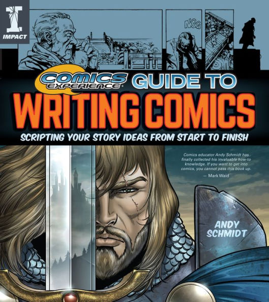 Comics Experience Guide to Writing Comics: Scripting Your Story Ideas from Start Finish