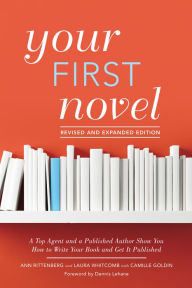 Title: Your First Novel Revised and Expanded Edition: A Top Agent and a Published Author Show You How to Write Your Book and Get It Pu blished, Author: Ann Rittenberg