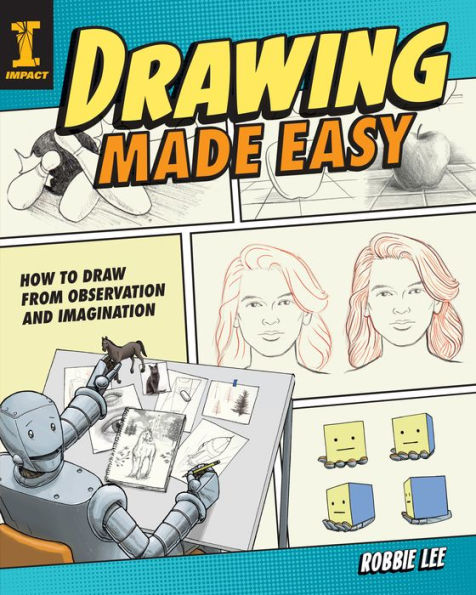 Drawing Made Easy: How to Draw from Observation and Imagination