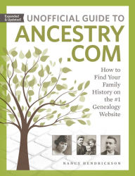 Title: Unofficial Guide to Ancestry.com: How to Find Your Family History on the #1 Genealogy Website, Author: Nancy Hendrickson