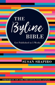 Download ebooks google play The Byline Bible: Get Published in Five Weeks by Susan Shapiro, Peter Catapano 9781440353680 (English Edition) MOBI FB2 iBook