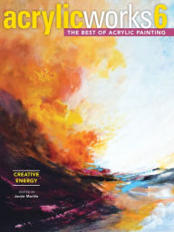 Title: AcrylicWorks 6 - Creative Energy: The Best of Acrylic Painting, Author: Jamie Markle