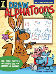 Title: Draw AlphaToons: 130+ Crazy Critters and Characters From Letters and Numbers, Author: Steve Harpster