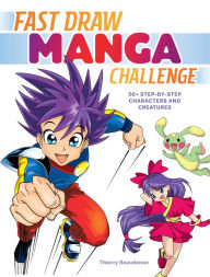 Title: Fast Draw Manga Challenge: 50+ Step-by-Step Characters and Creatures, Author: Thierry Beaudenon