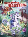 Draw Baby Beasties: Create Little Dragons, Unicorns, Mermaids and More