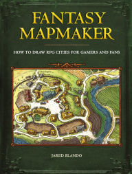 Title: Fantasy Mapmaker: How to Draw RPG Cities for Gamers and Fans, Author: Jared Blando