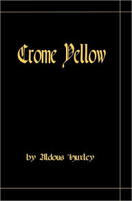 Title: Crome Yellow, Author: Aldous Huxley