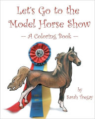 Title: Let's Go To The Model Horse Show: A Coloring Book, Author: Sarah Tregay
