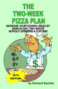 Title: The Two-Week Pizza Plan: Increase Your Pizzeria Sales By $2000 In Two Weeks Without Spending A Fortune, Author: Richard Buchko