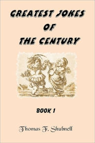 Title: Greatest Jokes Of The Century Book 1, Author: Thomas F. Shubnell