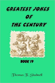 Title: Greatest Jokes Of The Century Book 19, Author: Thomas F. Shubnell