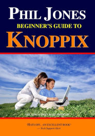 Title: Phil Jones - Beginner's Guide To Knoppix: The Linux That Runs From Cd, Author: Phil Jones Dr