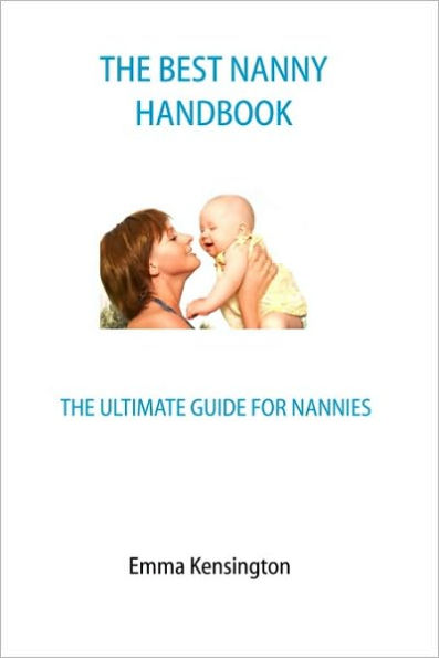 The Best Nanny Handbook: The Ultimate Guide For Nannies