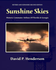 Title: Sunshine Skies: Historic Commuter Airlines Of Florida And Georgia, Author: David Henderson