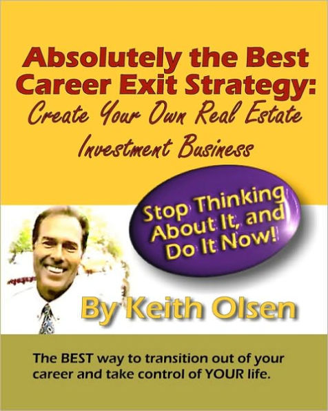 Absolutely The Best Career Exit Strategy: Create Your Own Real Estate Investment Business