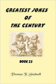 Title: Greatest Jokes Of The Century Book 23, Author: Thomas F. Shubnell