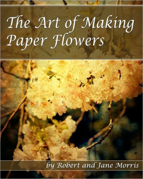 The Art Of Making Paper Flowers