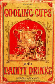 Title: Cooling Cups and Dainty Drinks 1869 Reprint, Author: Ross Brown