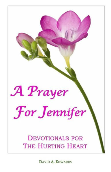 A Prayer For Jennifer: Devotionals For The Hurting Heart