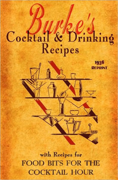 Burke's Cocktail & Drinking Recipes 1936 Reprint: With Recipes For Food Bits For The Cocktail Hour