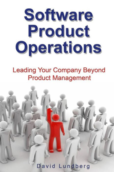 Software Product Operations: Leading Your Company Beyond Product Management