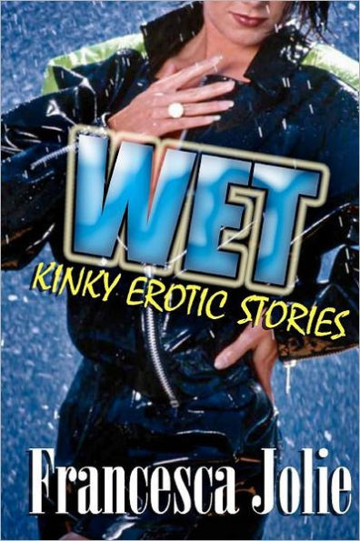 Wet: Kinky Erotic Stories