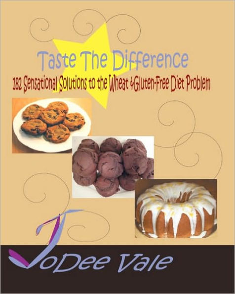 Taste The Difference: 182 Sensational Solutions To The Wheat & Gluten-Free Diet Problem