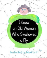 Title: I Know An Old Woman Who Swallowed A Fly, Author: Nikki Smith