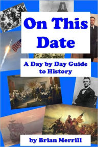 Title: On This Date: A Day By Day Guide To History, Author: Brian Merrill