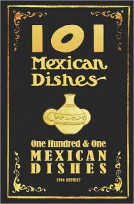 Title: 101 Mexican Dishes - 1906 Reprint, Author: Ross Brown