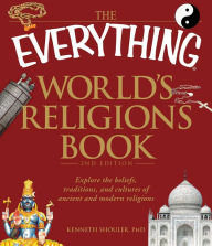 Title: The Everything World's Religions Book: Explore the beliefs, traditions, and cultures of ancient and modern religions, Author: Kenneth Shouler