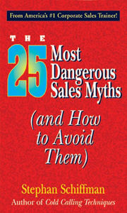 Title: The 25 Most Dangerous Sales Myths (and How to Avoid Them), Author: Stephan Schiffman