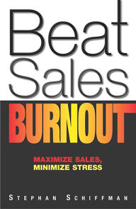 Title: Beat Sales Burnout! Maximize Sales, Minimize Stress, Author: Stephan Schiffman