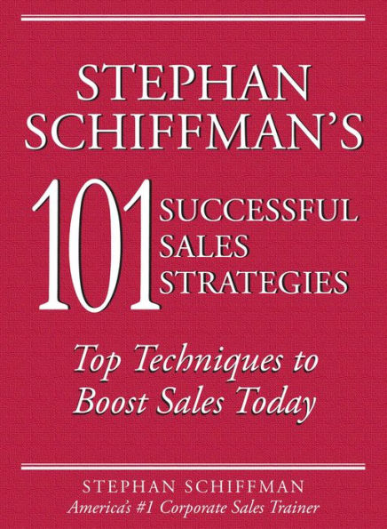 Stephan Schiffman's 101 Successful Sales Strategies: Top Techniques to Boost Sales Today