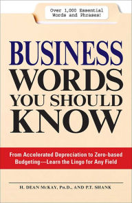 Title: Business Words You Should Know: From Accelerated Depreciation to Zero-based Budgeting--Learn the Lingo for Any Field, Author: H. Dean McKay